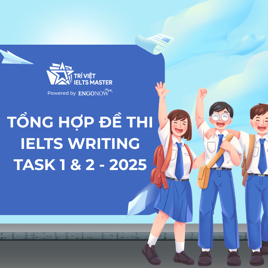 TỔNG HỢP ĐỀ THI IELTS WRITING TASK 1 & 2 - 2025